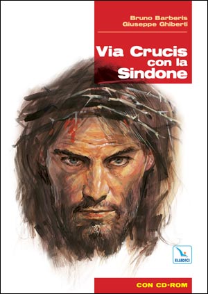 Via Crucis con la Sindone. Con Cd-rom