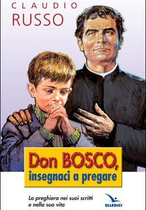 Don Bosco, insegnaci a pregare