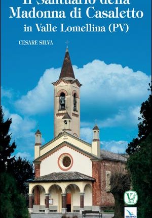 Il Santuario della Madonna di Casaletto in Valle Lomellina (PV)