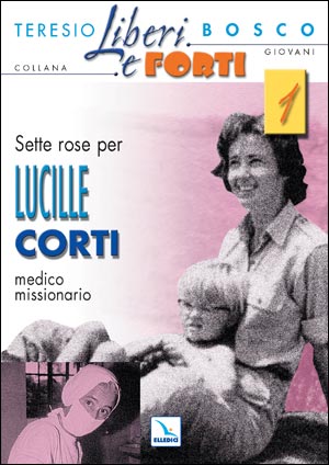 Sette rose per Lucille Corti medico missionario