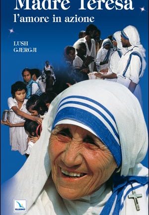 Madre Teresa: l'amore in azione