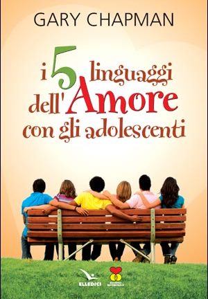 I Cinque linguaggi dell'amore con gli adolescenti