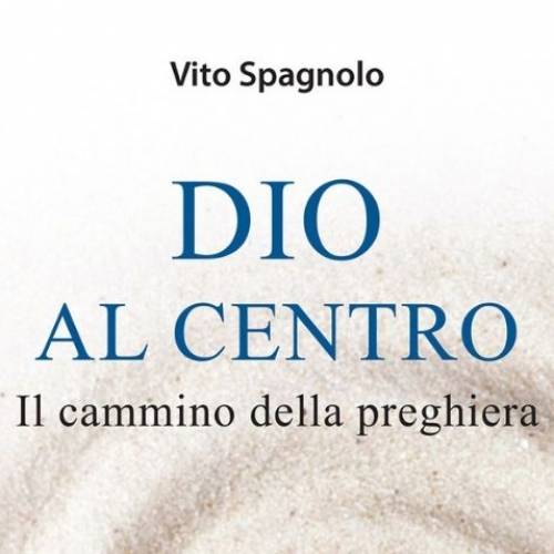 Recensione del libro “Dio al centro” di Vito Spagnolo